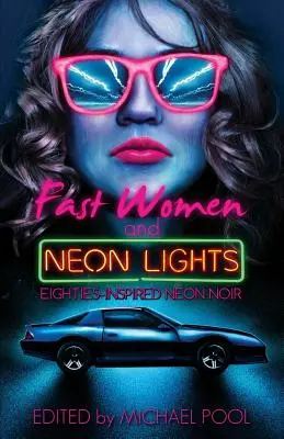 Rýchle ženy a neónové svetlá: Neónové noir inšpirované osemdesiatkami - Fast Women and Neon Lights: Eighties-Inspired Neon Noir