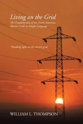 Život v sieti: Základy severoamerických elektrických sietí v jednoduchom jazyku - Living on the Grid: The Fundamentals of the North American Electric Grids in Simple Language