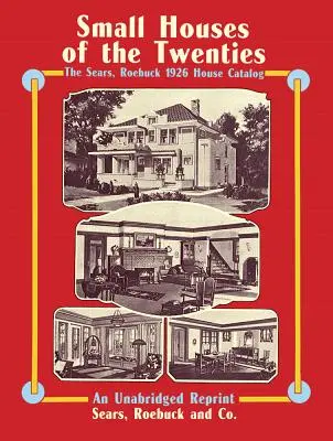 Malé domy dvadsiatych rokov: Katalóg domov Sears, Roebuck 1926 - Small Houses of the Twenties: The Sears, Roebuck 1926 House Catalog