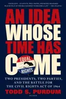Myšlienka, ktorej čas nastal: Dvaja prezidenti, dve strany a boj o zákon o občianskych právach z roku 1964 - An Idea Whose Time Has Come: Two Presidents, Two Parties, and the Battle for the Civil Rights Act of 1964