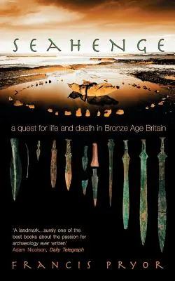 Seahenge: Pátranie po živote a smrti v Británii v dobe bronzovej - Seahenge: A Quest for Life and Death in Bronze Age Britain