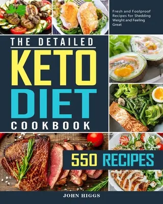 Podrobná kuchárka keto diéty: 550 čerstvých a spoľahlivých receptov, vďaka ktorým schudnete a budete sa cítiť skvele. - The Detailed Keto Diet Cookbook: 550 Fresh and Foolproof Recipes for Shedding Weight and Feeling Great