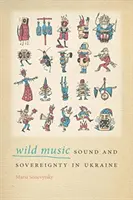 Divoká hudba: Zvuky a suverenita na Ukrajine - Wild Music: Sound and Sovereignty in Ukraine