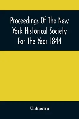 Zborník Newyorskej historickej spoločnosti za rok 1844 - Proceedings Of The New York Historical Society For The Year 1844
