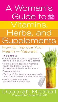 Sprievodca žien po vitamínoch, bylinkách a doplnkoch stravy - A Woman's Guide to Vitamins, Herbs, and Supplements