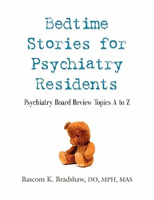 Príbehy na dobrú noc pre rezidentov psychiatrie: Témy na preskúšanie psychiatrickej komisie od A do Z - Bedtime Stories for Psychiatry Residents: Psychiatry Board Review Topics A to Z