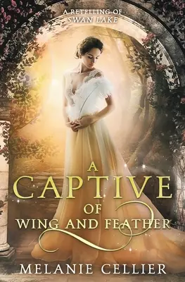 Zajatec krídla a peria: Prerozprávanie Labutieho jazera - A Captive of Wing and Feather: A Retelling of Swan Lake