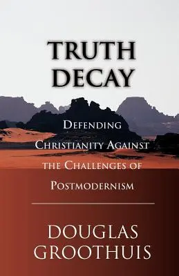 Rozpad pravdy: Obrana kresťanstva pred výzvami postmoderny - Truth Decay: Defending Christianity Against the Challenges of Postmodernism