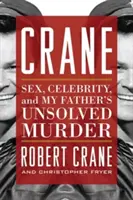 Crane: Sex, celebrity a nevyriešená vražda môjho otca - Crane: Sex, Celebrity, and My Father's Unsolved Murder