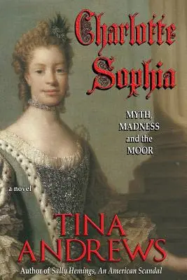 Charlotte Sophia: Mýtus, šialenstvo a maur - Charlotte Sophia: Myth, Madness, and the Moor
