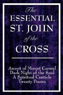 Základné diela svätého Jána z Kríža: Kríža: Výstup na horu Karmel, Temná noc duše, Duchovný spev duše a dvadsať básní - The Essential St. John of the Cross: Ascent of Mount Carmel, Dark Night of the Soul, A Spiritual Canticle of the Soul, and Twenty Poems