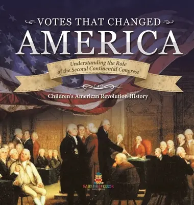 Hlasovania, ktoré zmenili Ameriku - Pochopenie úlohy Druhého kontinentálneho kongresu - dejepis 4. ročník - Dejepis pre deti o americkej revolúcii - Votes that Changed America - Understanding the Role of the Second Continental Congress - History Grade 4 - Children's American Revolution History