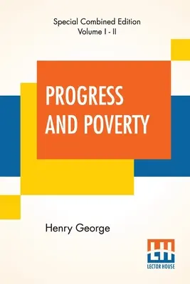 Pokrok a chudoba (komplet): An Inquiry Into the Cause of Industrial Depressions and Of Increase of Want With Increase of Wealth - The Remedy - Progress And Poverty (Complete): An Inquiry Into The Cause Of Industrial Depressions And Of Increase Of Want With Increase Of Wealth - The Remedy