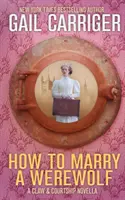Ako sa vydať za vlkodlaka: Námluvy a novela o pazúroch - How To Marry A Werewolf: A Claw & Courtship Novella