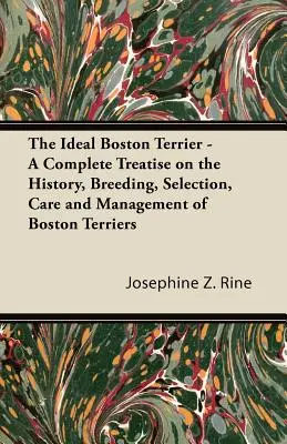 Ideálny bostonský teriér - Kompletné pojednanie o histórii, chove, výbere, starostlivosti a manažmente bostonských teriérov - The Ideal Boston Terrier - A Complete Treatise on the History, Breeding, Selection, Care and Management of Boston Terriers
