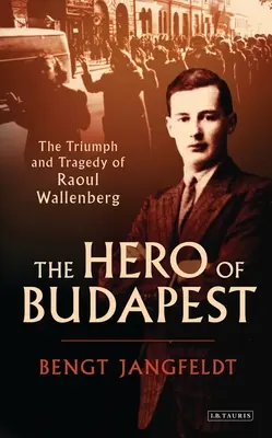 Hrdina z Budapešti: Triumf a tragédia Raoula Wallenberga - The Hero of Budapest: The Triumph and Tragedy of Raoul Wallenberg