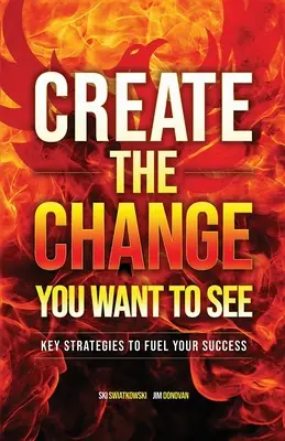 Vytvorte zmenu, ktorú chcete vidieť: Kľúčové stratégie na podporu vášho úspechu - Create the Change You Want to See: Key Strategies to Fuel Your Success