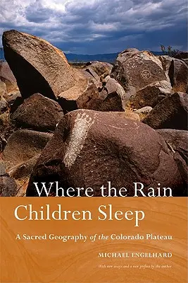 Kde spia deti v daždi: Posvätná geografia Coloradskej náhornej plošiny - Where the Rain Children Sleep: A Sacred Geography of the Colorado Plateau