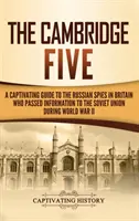 Cambridgeská päťka: Pútavý sprievodca ruskými špiónmi v Británii, ktorí počas druhej svetovej vojny odovzdávali informácie Sovietskemu zväzu - The Cambridge Five: A Captivating Guide to the Russian Spies in Britain Who Passed Information to the Soviet Union During World War II