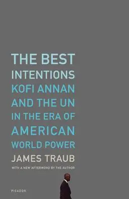 Najlepšie úmysly: Kofi Annan a OSN v ére americkej svetovej moci - The Best Intentions: Kofi Annan and the UN in the Era of American World Power