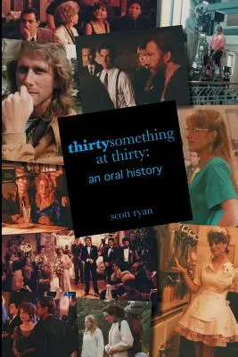Tridsiatnik v tridsiatke: Ústna história - Thirtysomething at Thirty: An Oral History