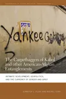 Kobercové bágly z Kábulu a iné americko-afganské pletky: Intimný rozvoj, geopolitika a mena pohlavia a smútku - Carpetbaggers of Kabul and Other American-Afghan Entanglements: Intimate Development, Geopolitics, and the Currency of Gender and Grief