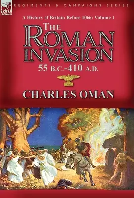 Dejiny Británie pred rokom 1066 - 1. zväzok: Rímska invázia 55 pred n. l.-410 n. l. - A History of Britain Before 1066-Volume 1: the Roman Invasion 55 B. C.-410 A. D.