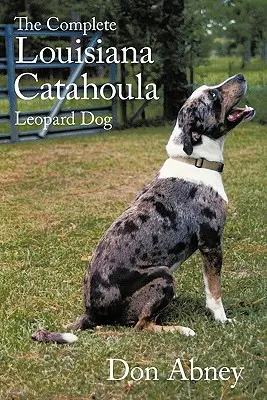 Kompletný louisianský leopardí pes - The Complete Louisiana Catahoula Leopard Dog