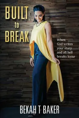 Postavený na zlom: Keď Boh napíše váš príbeh a rozpúta peklo - Built to Break: When God Writes Your Story and all Hell Breaks Loose