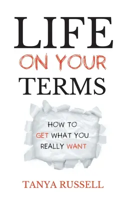 Život podľa vašich podmienok: Ako získať to, čo naozaj chcete - Life on Your Terms: How to Get What You Really Want