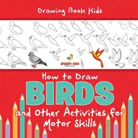 Kniha kreslenia pre deti. Ako nakresliť vtáčiky a iné aktivity na rozvoj motoriky. Omaľovánky okrídlených zvierat, kreslenie a vyfarbovanie podľa čísel - Drawing Book Kids. How to Draw Birds and Other Activities for Motor Skills. Winged Animals Coloring, Drawing and Color by Number