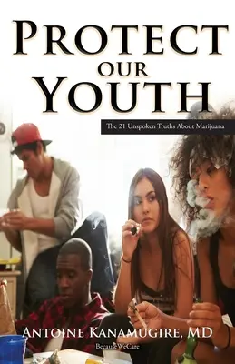 Chráňme našu mládež: 21 nevyslovených právd o marihuane - Protect Our Youth: The 21 Unspoken Truths about Marijuana