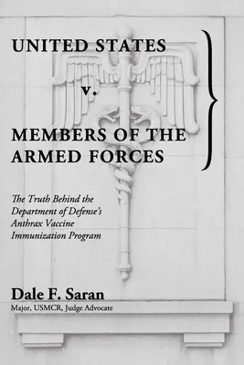 Spojené štáty americké proti príslušníkom ozbrojených síl: Pravda o programe ministerstva obrany na očkovanie vakcínou proti antraxu - United States v. Members of the Armed Forces: The Truth Behind the Department of Defense's Anthrax Vaccine Immunization Program