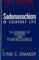 Sadomasochizmus v každodennom živote: Dynamika moci a bezmocnosti - Sadomasochism in Everyday Life: The Dynamics of Power and Powerlessness