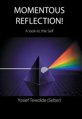 Chvíľková reflexia! (Tewolde (Seber) Yosief) - Momentous Reflection!: A Look-In, the Self (Tewolde (Seber) Yosief)