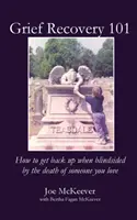 Zotavenie zo smútku 101: Ako sa postaviť na nohy, keď vás zasiahne smrť niekoho, koho milujete - Grief Recovery 101: How to get back up when blindsided by the death of someone you love