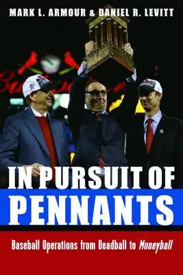V honbe za penaltou: Baseballové operácie od Deadballu po Moneyball - In Pursuit of Pennants: Baseball Operations from Deadball to Moneyball