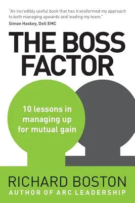 Faktor šéfa: 10 lekcií, ako sa riadiť pre spoločný zisk - The Boss Factor: 10 lessons in managing up for mutual gain