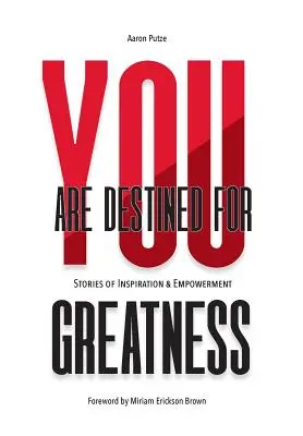 You Are Destined For Greatness: Príbehy o inšpirácii a posilnení - You Are Destined For Greatness: Stories of Inspiration & Empowerment