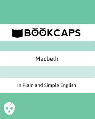 Macbeth v jednoduchej a zrozumiteľnej angličtine: (Moderný preklad a pôvodná verzia) - Macbeth In Plain and Simple English: (A Modern Translation and the Original Version)