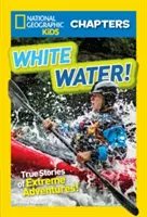 Biela voda! Vydajte sa na cestu za dobrodružstvom (White White: The World Water): Pravdivé príbehy o extrémnych dobrodružstvách - White Water!: True Stories of Extreme Adventures