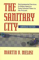 Sanitárne mesto: Environmentálne služby v mestách Ameriky od koloniálnych čias po súčasnosť - The Sanitary City: Environmental Services in Urban America from Colonial Times to the Present