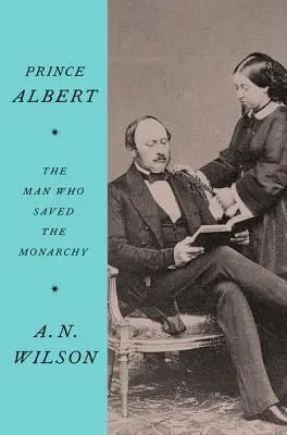 Princ Albert: Muž, ktorý zachránil monarchiu - Prince Albert: The Man Who Saved the Monarchy