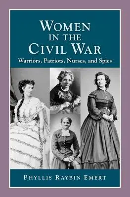 Ženy v občianskej vojne: bojovníčky, vlastenky, zdravotné sestry a špiónky - Women in the Civil War: Warriors, Patriots, Nurses, and Spies