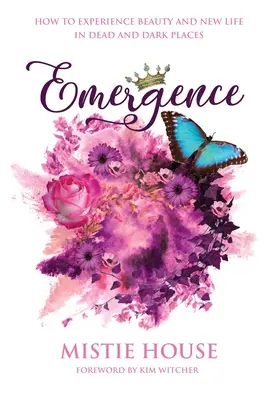 Emergencia: Ako zažiť krásu a nový život na mŕtvych a tmavých miestach - Emergence: How to Experience Beauty and New Life in Dead and Dark Places
