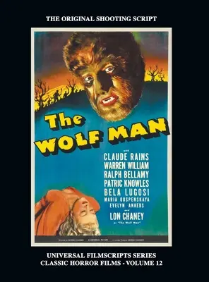 The Wolf Man (Universal Filmscript Series): (Universal Filmscripts Series Classic Horror Films, Vol. 12) - The Wolf Man (Universal Filmscript Series): Universal Filmscripts Series Classic Horror Films, Vol. 12 (hardback)