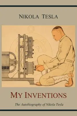 Moje vynálezy: Autobiografia Nikolu Teslu - My Inventions: The Autobiography of Nikola Tesla