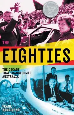Osemdesiate roky: Desaťročie, ktoré zmenilo Austráliu - The Eighties: The Decade That Transformed Australia
