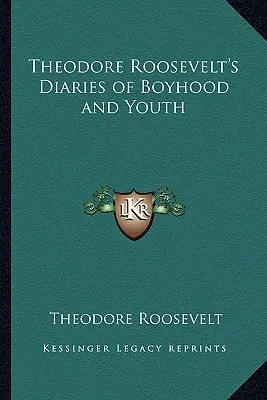 Denníky Theodora Roosevelta z detstva a mladosti - Theodore Roosevelt's Diaries of Boyhood and Youth