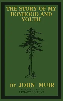 Príbeh môjho chlapčenského veku a mladosti (Legacy Edition): Formujúce roky Johna Muira a zrod potulného prírodovedca - The Story Of My Boyhood And Youth (Legacy Edition): The Formative Years Of John Muir And The Becoming Of The Wandering Naturalist